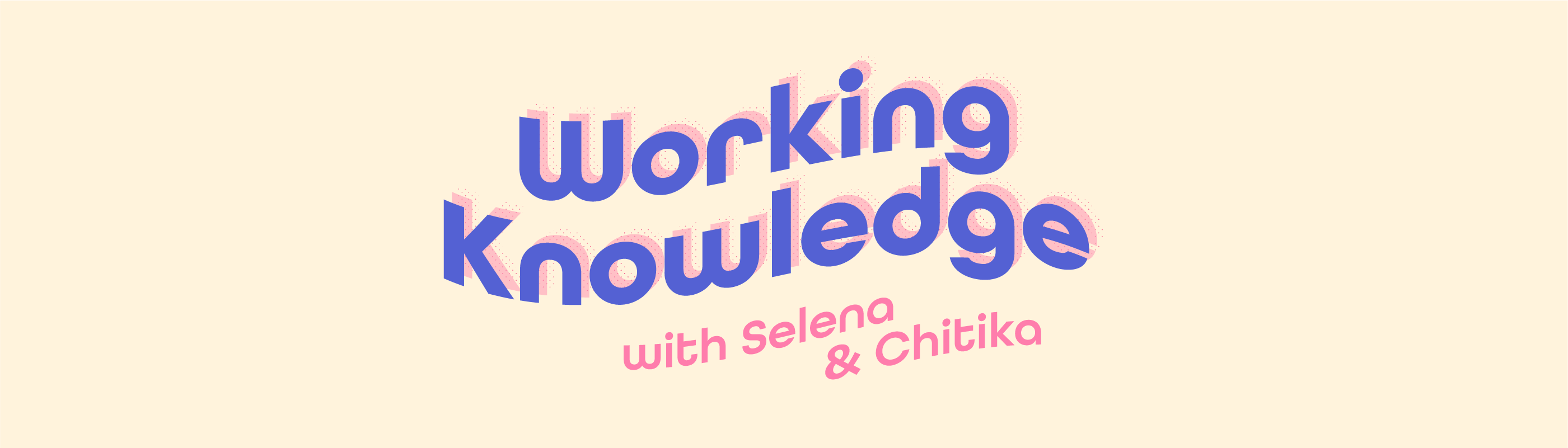 Working Knowledge Podcast - with Selena and Chitika